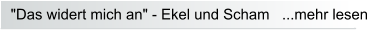 "Das widert mich an" - Ekel und Scham   ...mehr lesen