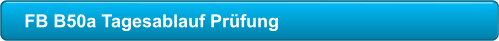 FB B50a Tagesablauf Prüfung