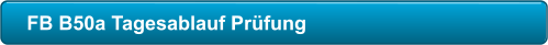 FB B50a Tagesablauf Prüfung